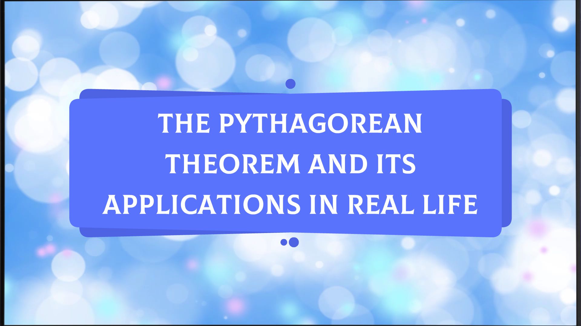 The pythagorean theorem and its applications in real life animated
