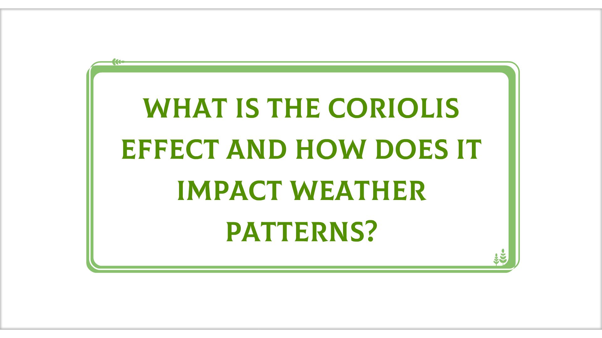 What is the Coriolis Effect and how does it impact weather patterns