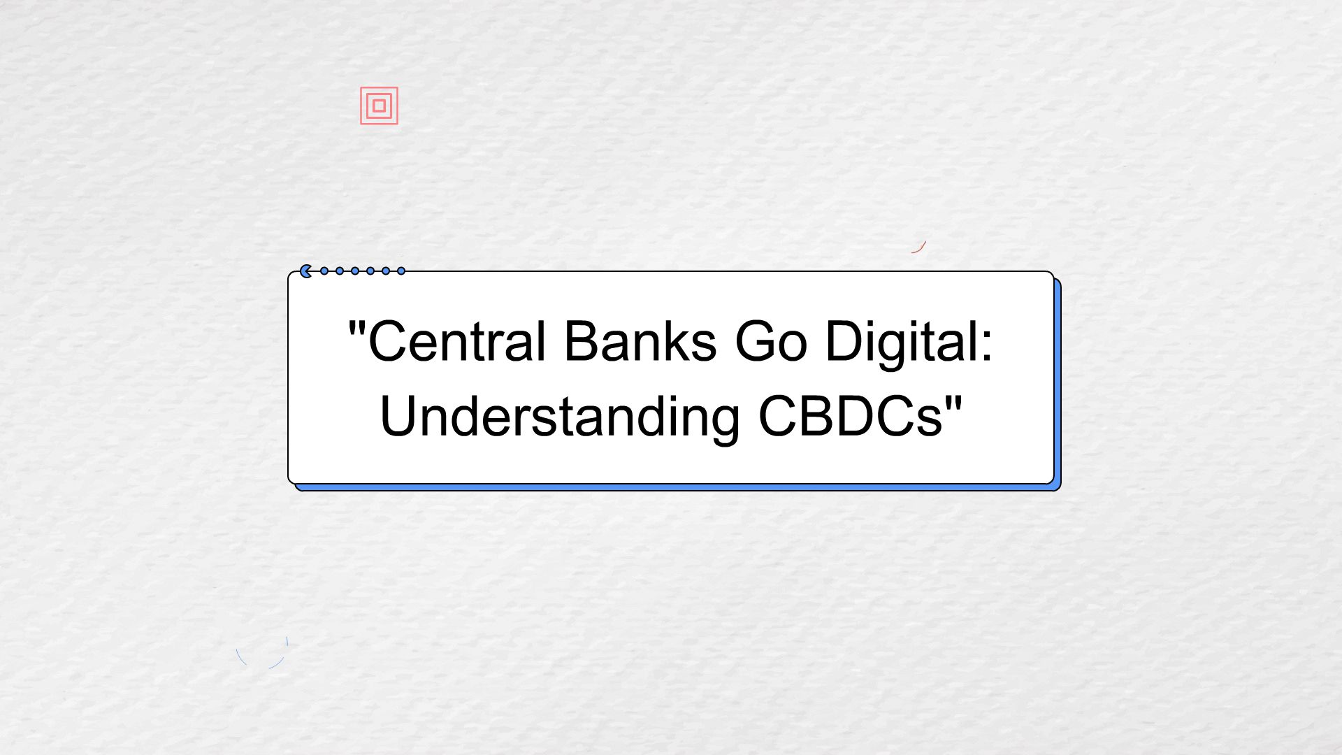 Central Banks Go Digital Understanding Cbdcs Animated Video By