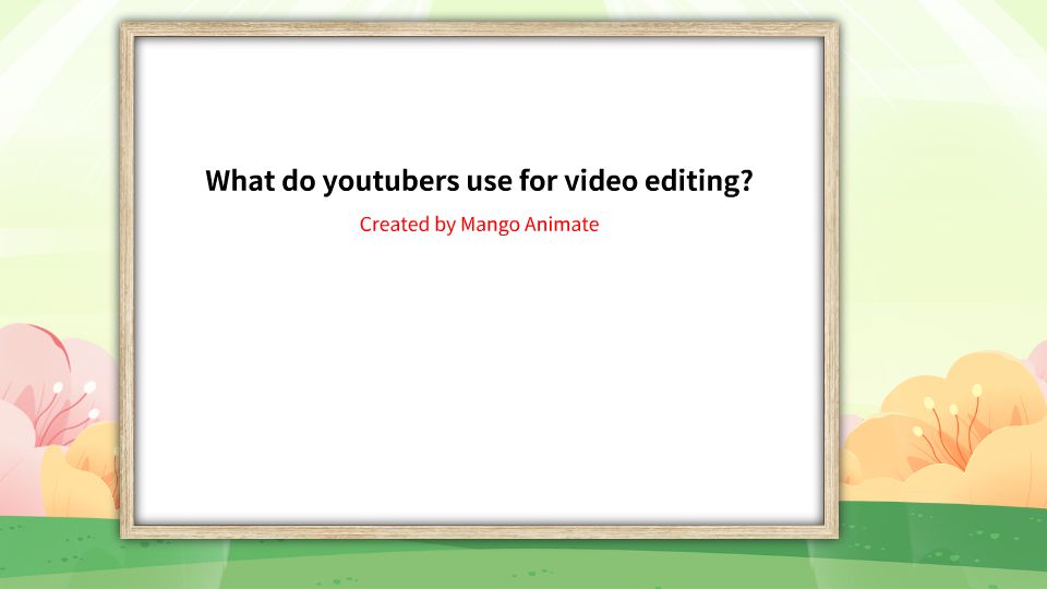 what-do-youtubers-use-for-video-editing-animation-video-created-by